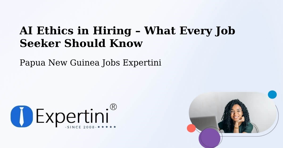 AI Ethics in Recruitment & Hiring – Kimbe - Kimbe, Papua New Guinea Jobs Expertini