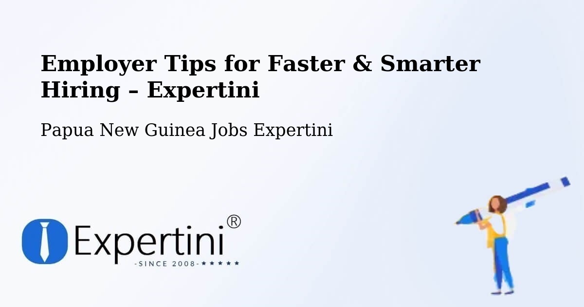 Employer Tips for Hiring & Recruitment – Kimbe - Kimbe, Papua New Guinea Jobs Expertini