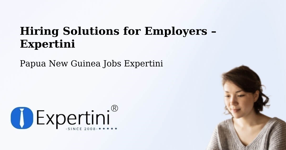Hiring Solutions for Employers in Kimbe - Kimbe, Papua New Guinea Jobs Expertini