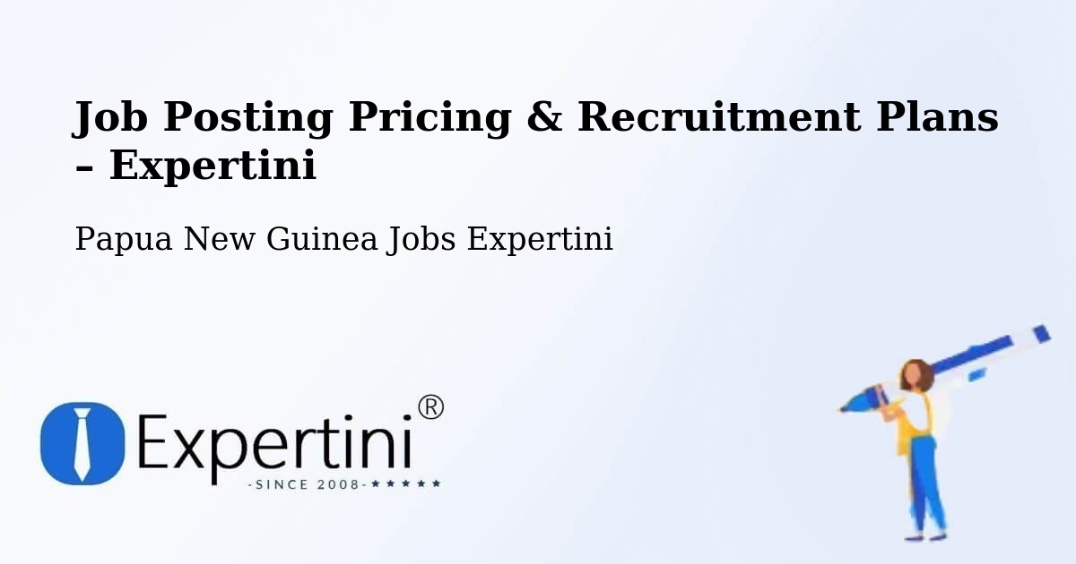 Job Posting Pricing & Recruitment Plans – Kimbe - Kimbe, Papua New Guinea Jobs Expertini